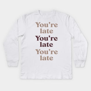 You're Late v3 Kids Long Sleeve T-Shirt